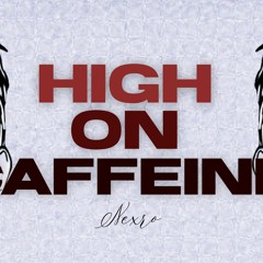 HIGH ON CAFFEINE