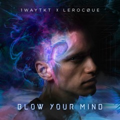1WayTKT X Lerocque - Blow Your Mind