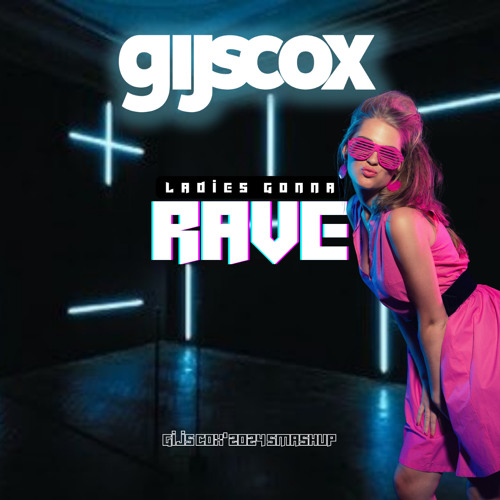 Ladies Gonna RAVE (Gijs Cox' 2024 Smashup)