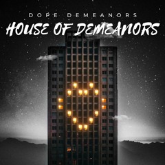 Dope Demeanors - House Of Demeanors