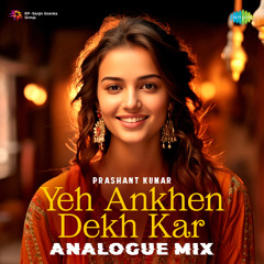 Yeh Ankhen Dekh Kar - Analogue Mix