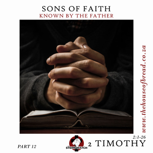 Note for 20250708 - Sons in Faith - Part 12 - 2 Timothy 2 - Known by the Father
