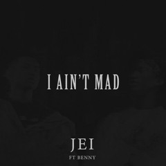 JEI - I Ain't Mad ft. Benny (Prod. GloryGainz)