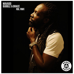 Mavado - Bubble & Brace (RBL RMX)