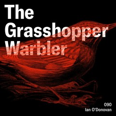 "The Grasshopper Warbler" episode 90 (full mix) with Ian O'Donovan