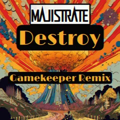 Majistrate - Destroy (Gamekeeper Remix) (Free DL)