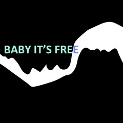 BABY IT'S FREE