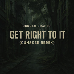 Get Right To It Jordan Draper (Gunksee Remix)