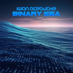 Iwan Acebuche - Binary Sea