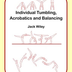 [View] EBOOK 📤 Individual Tumbling, Acrobatics and Balancing by  Jack Wiley [EBOOK E