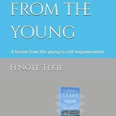 [DOWNLOAD] Free Learn from the young A lesson from the young to self-empowerment.