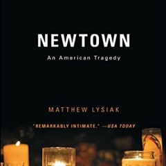 ACCESS PDF ✉️ Newtown: An American Tragedy by  Matthew Lysiak [KINDLE PDF EBOOK EPUB]