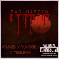 BAD HABITS - MsManic X Yung Goblin X yung jesse (prod. Kiraimaru)