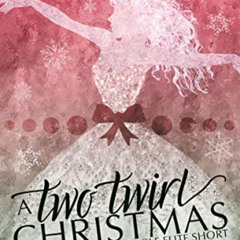 DOWNLOAD PDF 💕 A Two Twirl Christmas by  Rachel Van Dyken EPUB KINDLE PDF EBOOK