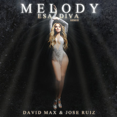 MELODY - ESA DIVA (DAVID MAX & JOSE RUIZ RMX) Free Download!!