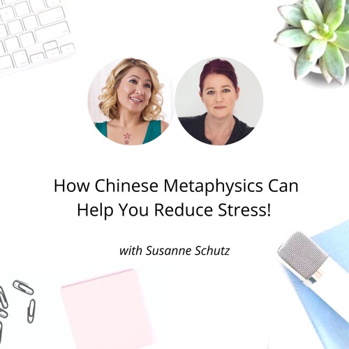 EP. 121 How Chinese Metaphysics Can Help You Reduce Stress!