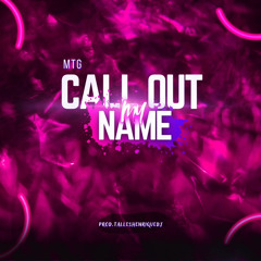 MTG - Call Out My Name (Prod.TallesHenriqueDj)