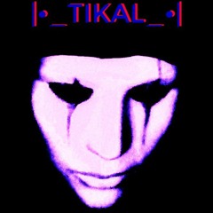 |•_TikAL_•|