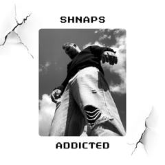 SHNAPS - Addicted