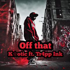 Off That ft. Tr4pp Ink
