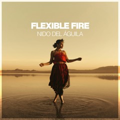 Flexible Fire - Nido Del Águila
