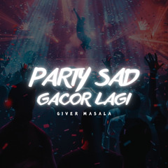 Party Sad Gacor Lagi
