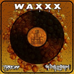 TYPE99 - Waxxx
