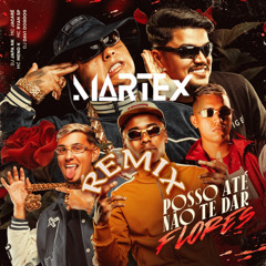 Posso Até Não Te Dar Flores (Martex Bootleg) @ FREE DOWNLOAD