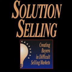 Read Solution Selling: Creating Buyers in Difficult Selling Markets