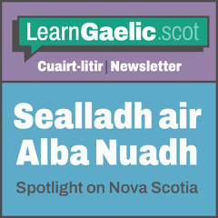 Sealladh air Alba Nuadh | Spotlight on Nova Scotia