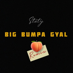 STATY - Big Bumpa Gyal 🍑 (Remix)