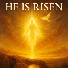 He Is Risen (Jesus Resurrection)