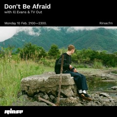 Don't Be Afraid with Ill Evans & TV.OUT -  10 February 2020