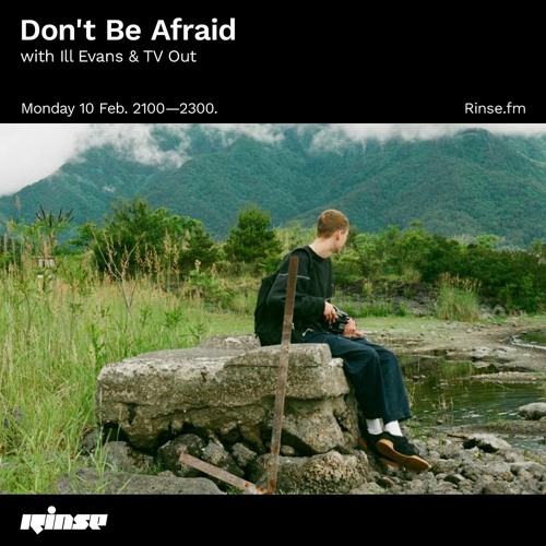 Don't Be Afraid with Ill Evans & TV.OUT -  10 February 2020