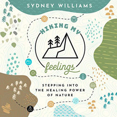 download EBOOK 🖌️ Hiking My Feelings: Stepping into the Healing Power of Nature by