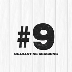 Quarantine Sessions #9