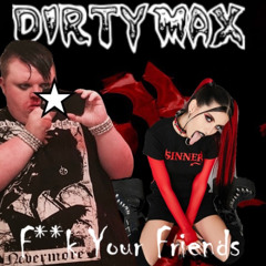 F**k your Friends! (Dirty Demo) 21 +