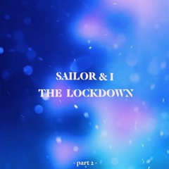 Sailor & I – The Lockdown (part 2)