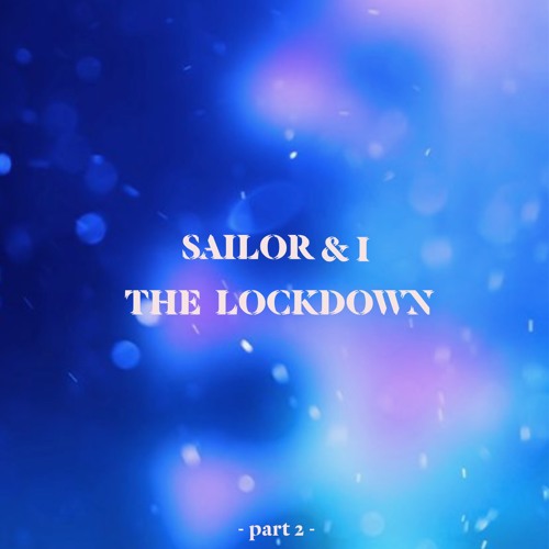 Sailor & I – The Lockdown (part 2)