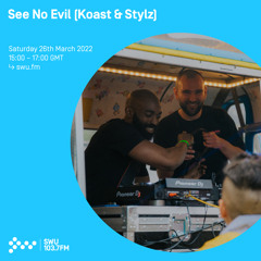 See No Evil (Koast & Stylz) 26TH MAR 2022