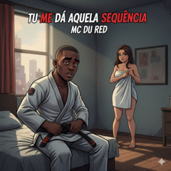 MC DU RED  - TU ME DA AQUELA SEQUENCIA  ( DJ VITINHO VIBE )