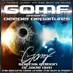 GOMF - Deeper Departure Special Guest Jade (Second Date)