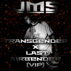 JMS - Transgender X  Last Airbender (VIP) REMIX