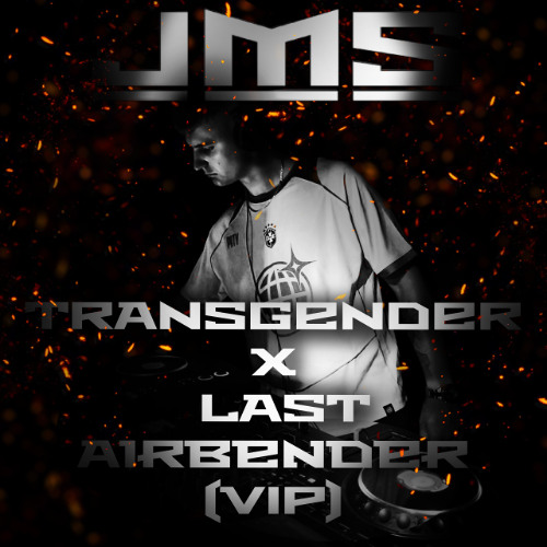 JMS - Transgender X  Last Airbender (VIP) REMIX