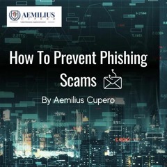 How To Prevent Phishing Scams Explained By Aemilius Cupero