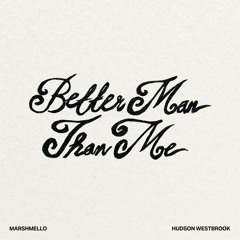 Better Man Than Me