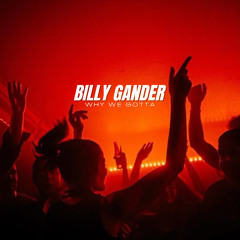 Billy Gander - Why We Gotta