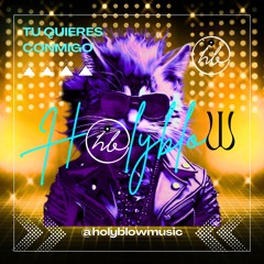 Tu Quieres Conmigo (Holyblow Original Mix)