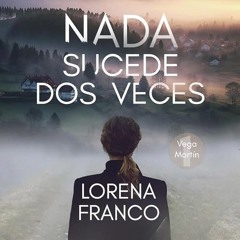Audiolibro gratis 🎧 : Nada Sucede Dos Veces, De Lorena Franco