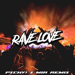 RAVE LOVE (PXCHY! & MIR REMIX)
